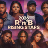 2026 Edition: Rising Stars of R’n’B — Who’s Leading the Next Wave